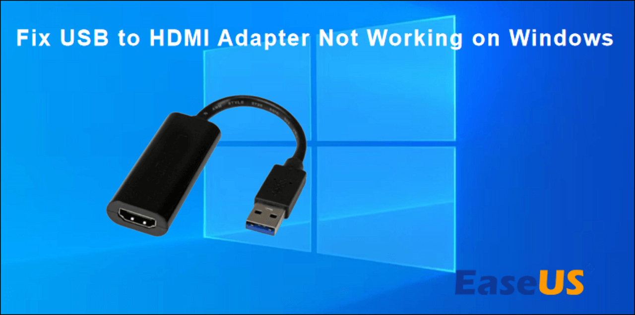 Blinke Ligner to uger Efficient Fixes for USB to HDMI Adapter Not Working on Windows 11/10/8/7 -  EaseUS